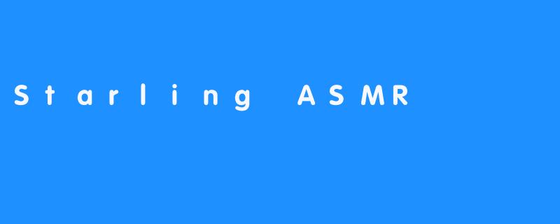 Starling ASMR
